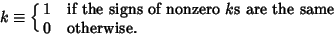 \begin{displaymath}
k\equiv\cases{
1 & if the signs of nonzero $k$s are the same\cr
0 & otherwise.\cr}
\end{displaymath}