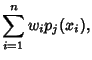 $\displaystyle \sum_{i=1}^n w_ip_j(x_i),$