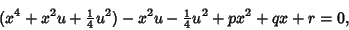 \begin{displaymath}
(x^4+x^2u+{\textstyle{1\over 4}}u^2)-x^2u-{\textstyle{1\over 4}}u^2+px^2+qx+r=0,
\end{displaymath}