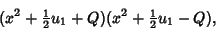 \begin{displaymath}
(x^2+{\textstyle{1\over 2}}u_1+Q)(x^2+{\textstyle{1\over 2}}u_1-Q),
\end{displaymath}