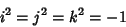 \begin{displaymath}
i^2 = j^2 = k^2 = -1
\end{displaymath}