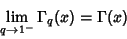 \begin{displaymath}
\lim_{q\to 1^-}\Gamma_q(x)=\Gamma(x)
\end{displaymath}