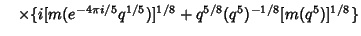 $\hskip10pt \times \{i [m(e^{-4\pi i/5}q^{1/5})]^{1/8} + q^{5/8}(q^5)^{-1/8}[m(q^5)]^{1/8}\}$