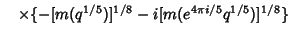 $\hskip10pt \times \{-[m(q^{1/5})]^{1/8}- i [m(e^{4\pi i/5} q^{1/5})]^{1/8}\}$