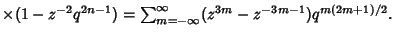 $ \times(1-z^{-2}q^{2n-1}) = \sum_{m=-\infty}^\infty (z^{3m}-z^{-3m-1})q^{m(2m+1)/2}.$