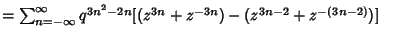 $=\sum_{n=-\infty}^\infty q^{3n^2-2n}[(z^{3n}+z^{-3n})-(z^{3n-2}+z^{-(3n-2)})]\quad$