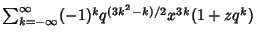 $\sum_{k=-\infty}^\infty (-1)^kq^{(3k^2-k)/2}x^{3k}(1+zq^k)$