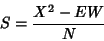 \begin{displaymath}
S={X^2-EW\over N}
\end{displaymath}