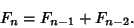 \begin{displaymath}
F_n=F_{n-1}+F_{n-2}.
\end{displaymath}