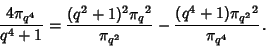 \begin{displaymath}
{4\pi_{q^4}\over q^4+1}={(q^2+1)^2{\pi_q}^2\over \pi_{q^2}}-{(q^4+1){\pi_{q^2}}^2\over\pi_{q^4}}.
\end{displaymath}