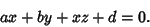 \begin{displaymath}
ax+by+xz+d=0.
\end{displaymath}