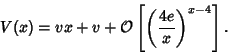 \begin{displaymath}
V(x)=vx+v+{\mathcal O}\left[{\left({4e\over x}\right)^{x-4}}\right].
\end{displaymath}