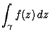 $\displaystyle \int_\gamma f(z)\,dz$