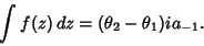 \begin{displaymath}
\int f(z)\,dz = (\theta_2-\theta_1)ia_{-1}.
\end{displaymath}