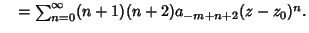 $\quad = \sum_{n=0}^\infty (n+1)(n+2)a_{-m+n+2}(z-z_0)^n.$