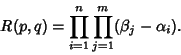 \begin{displaymath}
R(p,q)=\prod_{i=1}^n \prod_{j=1}^m (\beta_j-\alpha_i).
\end{displaymath}