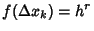 $\displaystyle f(\Delta x_k) = h^r$