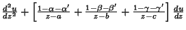 ${d^2 u\over dz^2}+\left[{{1-\alpha-\alpha'\over z-a}+{1-\beta-\beta'\over z-b}+{1-\gamma-\gamma'\over z-c}}\right]{du\over dz}$