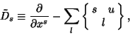 \begin{displaymath}
\tilde D_s\equiv {\partial\over\partial x^s} - \sum_l \left\{{\matrix{s \quad u\cr l\cr}}\right\},
\end{displaymath}