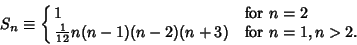 \begin{displaymath}
S_n\equiv \cases{
1 & for $n=2$\cr
{\textstyle{1\over 12}} n(n-1)(n-2)(n+3) & for $n=1, n>2$.\cr}
\end{displaymath}