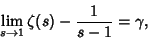 \begin{displaymath}
\lim_{s\to 1} \zeta(s)-{1\over s-1}=\gamma,
\end{displaymath}