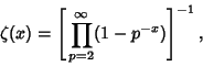 \begin{displaymath}
\zeta(x) = \left[{\,\prod_{p=2}^\infty (1-p^{-x})}\right]^{-1},
\end{displaymath}