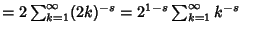 $ = 2\sum_{k=1}^\infty (2k)^{-s} = 2^{1-s}\sum_{k=1}^\infty k^{-s}\quad$