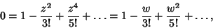 \begin{displaymath}
0=1-{z^2\over 3!}+{z^4\over 5!}+\ldots = 1-{w\over 3!}+{w^2\over 5!}+\ldots,
\end{displaymath}