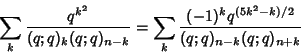 \begin{displaymath}
\sum_k {q^{k^2}\over(q;q)_k(q;q)_{n-k}}=\sum_k{(-1)^kq^{(5k^2-k)/2}\over (q;q)_{n-k}(q;q)_{n+k}}
\end{displaymath}