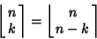 \begin{displaymath}
\left\lfloor{\matrix{n\cr k\cr}}\right\rceil =\left\lfloor{\matrix{n\cr n-k\cr}}\right\rceil
\end{displaymath}