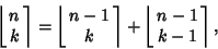 \begin{displaymath}
\left\lfloor{\matrix{n\cr k\cr}}\right\rceil =\left\lfloor{\...
...ight\rceil +\left\lfloor{\matrix{n-1\cr k-1\cr}}\right\rceil ,
\end{displaymath}