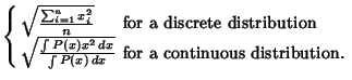 $\displaystyle \left\{\begin{array}{ll}\sqrt{\sum_{i=1}^n x_i^2\over n} & \mbox{...
...x\over \int P(x)\,dx} & \mbox{for a continuous distribution.}\end{array}\right.$