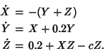 \begin{eqnarray*}
\dot X &=&-(Y+Z)\\
\dot Y &=&X+0.2Y\\
\dot Z &=&0.2+XZ-cZ.
\end{eqnarray*}