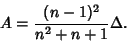 \begin{displaymath}
A={(n-1)^2\over n^2+n+1}\Delta.
\end{displaymath}