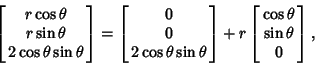 \begin{displaymath}
\left[{\matrix{r\cos\theta\cr r\sin\theta\cr 2\cos\theta\sin...
...ht]+r\left[{\matrix{\cos\theta\cr \sin\theta\cr 0\cr}}\right],
\end{displaymath}