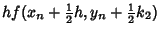 $\displaystyle h f(x_n+{\textstyle{1\over 2}}h, y_n+{\textstyle{1\over 2}}k_2)$