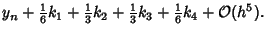 $\displaystyle y_n+{\textstyle{1\over 6}}k_1+{\textstyle{1\over 3}}k_2+{\textstyle{1\over 3}}k_3+{\textstyle{1\over 6}}k_4+{\mathcal O}(h^5).$