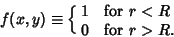 \begin{displaymath}
f(x,y)\equiv\cases{
1 & for $r<R$\cr
0 & for $r>R$.\cr}
\end{displaymath}