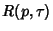 $\displaystyle R(p, \tau)$