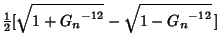 $\displaystyle {\textstyle{1\over 2}}[\sqrt{1+{G_n}^{-12}}-\sqrt{1-{G_n}^{-12}}\,]$