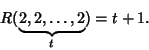 \begin{displaymath}
R(\underbrace{2, 2, \ldots, 2}_t) = t+1.
\end{displaymath}