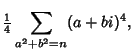 $\displaystyle {\textstyle{1\over 4}}\sum_{a^2+b^2=n} (a+bi)^4,$