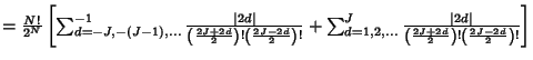 $ ={N!\over 2^N} \left[{\sum_{d=-J,-(J-1),\ldots}^{-1} {\vert 2d\vert\over\left(...
... 2d\vert\over\left({2J+2d\over 2}\right)! \left({2J-2d\over 2}\right)!}}\right]$