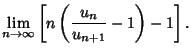 $\displaystyle \lim_{n\to\infty} \left[{n\left({{u_n\over u_{n+1}}-1}\right)-1}\right].$