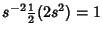 $\displaystyle s^{-2} {\textstyle{1\over 2}}(2s^2)=1$