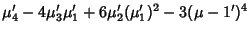 $\displaystyle \mu_4'-4\mu_3'\mu_1'+6\mu_2'(\mu_1')^2-3(\mu-1')^4$