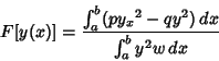 \begin{displaymath}
F[y(x)]={\int_a^b (p{y_x}^2-qy^2)\,dx\over\int_a^b y^2w\,dx}
\end{displaymath}