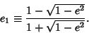 \begin{displaymath}
e_1\equiv {1-\sqrt{1-e^2}\over 1+\sqrt{1-e^2}}.
\end{displaymath}