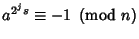 $a^{2^j s}\equiv -1\ \left({{\rm mod\ } {n}}\right)$