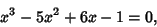 \begin{displaymath}
x^3-5x^2+6x-1=0,
\end{displaymath}